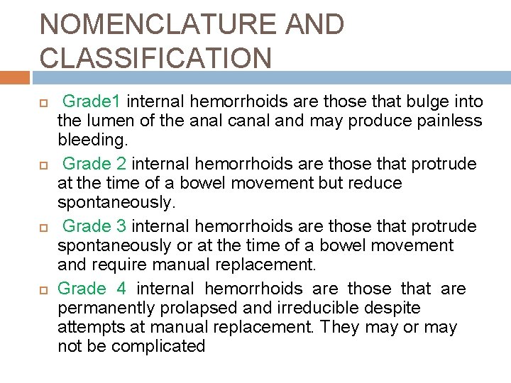 NOMENCLATURE AND CLASSIFICATION Grade 1 internal hemorrhoids are those that bulge into the lumen