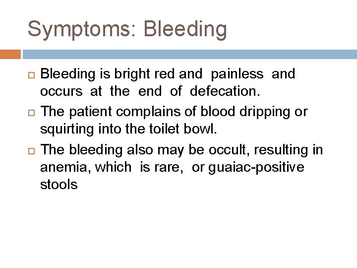 Symptoms: Bleeding is bright red and painless and occurs at the end of defecation.