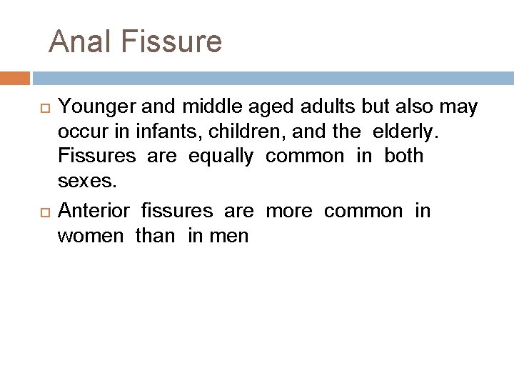 Anal Fissure Younger and middle aged adults but also may occur in infants, children,