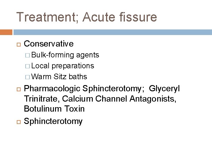 Treatment; Acute fissure Conservative � Bulk-forming agents � Local preparations � Warm Sitz baths