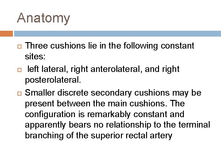 Anatomy Three cushions lie in the following constant sites: left lateral, right anterolateral, and