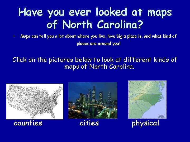 Have you ever looked at maps of North Carolina? • Maps can tell you