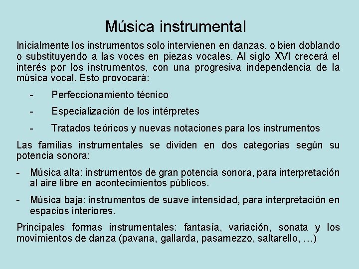 Música instrumental Inicialmente los instrumentos solo intervienen en danzas, o bien doblando o substituyendo