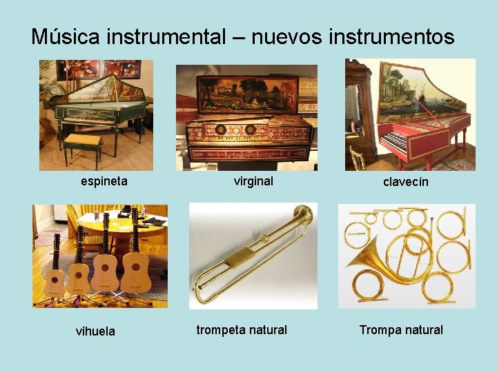 Música instrumental – nuevos instrumentos espineta vihuela virginal trompeta natural clavecín Trompa natural 