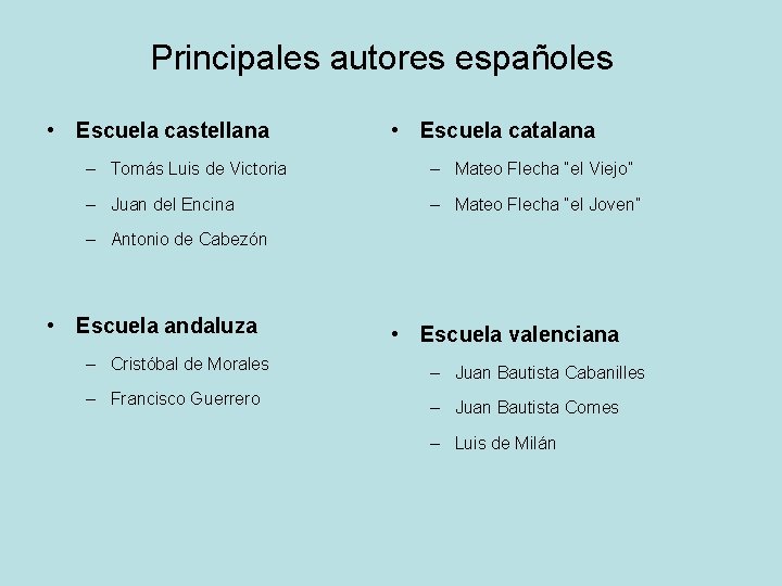 Principales autores españoles • Escuela castellana • Escuela catalana – Tomás Luis de Victoria