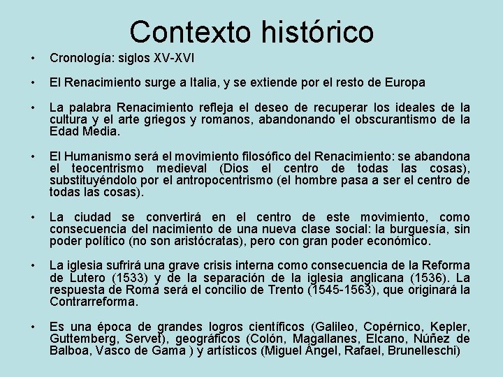 Contexto histórico • Cronología: siglos XV-XVI • El Renacimiento surge a Italia, y se