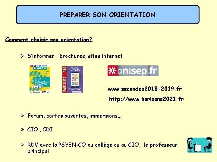 PREPARER SON ORIENTATION Comment choisir son orientation? Ø S’informer : brochures, sites internet www.