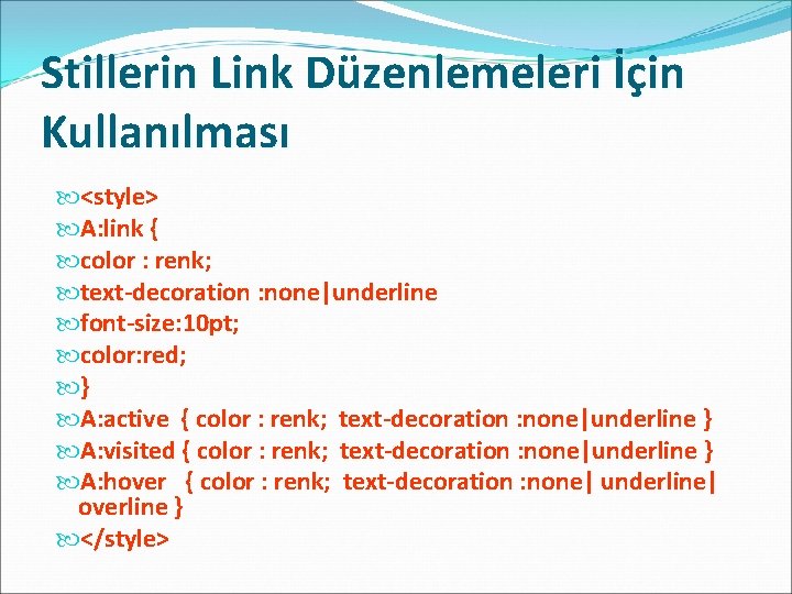 Stillerin Link Düzenlemeleri İçin Kullanılması <style> A: link { color : renk; text-decoration :