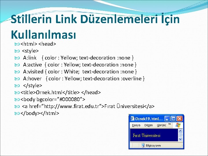 Stillerin Link Düzenlemeleri İçin Kullanılması <html> <head> <style> A: link { color : Yellow;