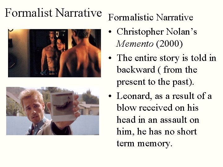 Formalist Narrative Formalistic Narrative • Christopher Nolan’s Memento (2000) • The entire story is