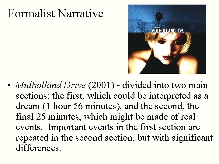 Formalist Narrative • Mulholland Drive (2001) - divided into two main sections: the first,