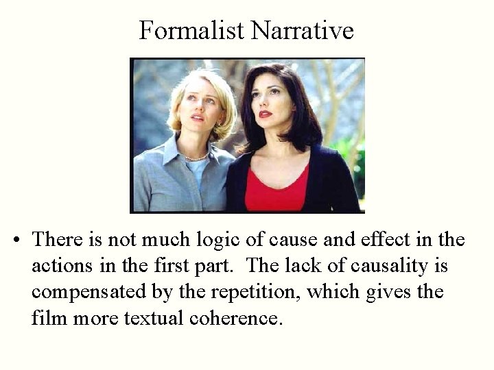 Formalist Narrative • There is not much logic of cause and effect in the