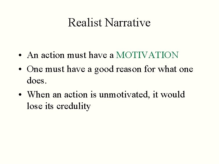 Realist Narrative • An action must have a MOTIVATION • One must have a