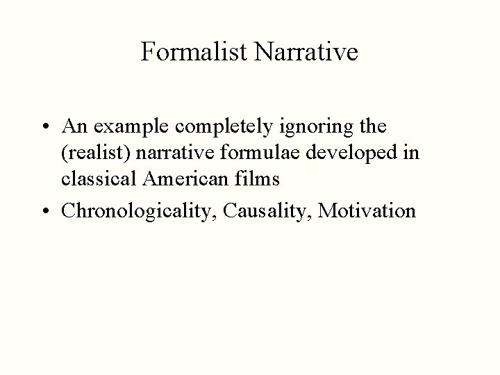 Formalist Narrative • An example completely ignoring the (realist) narrative formulae developed in classical