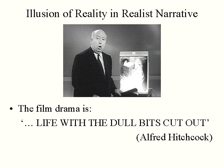 Illusion of Reality in Realist Narrative • The film drama is: ‘… LIFE WITH