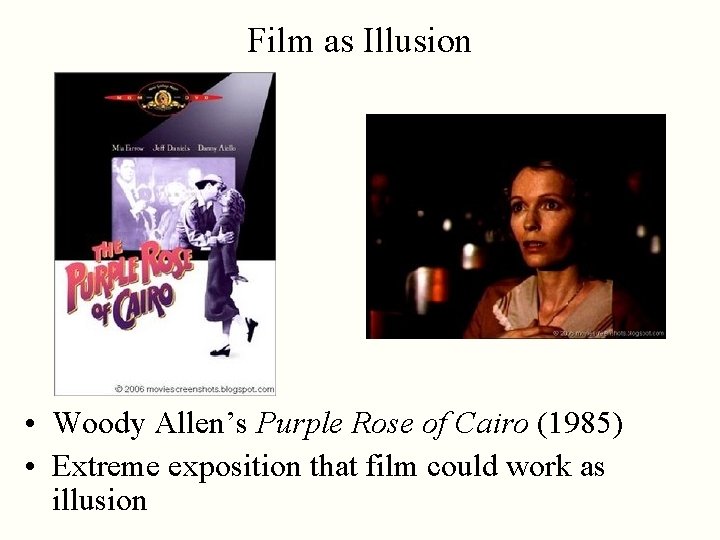 Film as Illusion • Woody Allen’s Purple Rose of Cairo (1985) • Extreme exposition