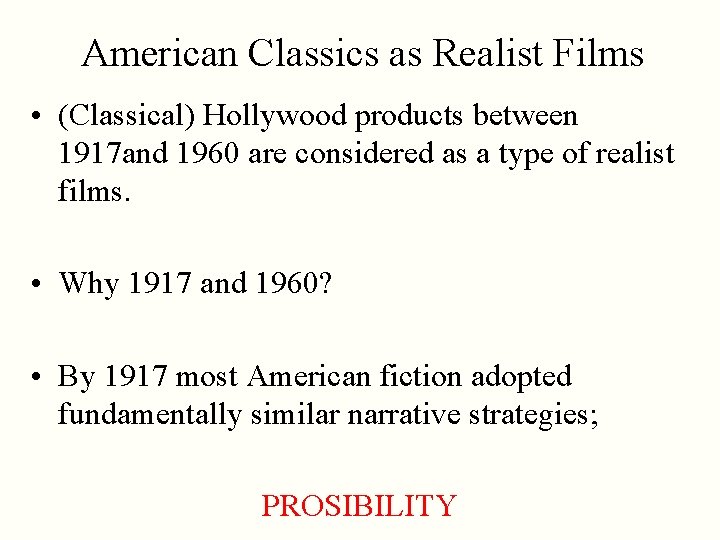 American Classics as Realist Films • (Classical) Hollywood products between 1917 and 1960 are