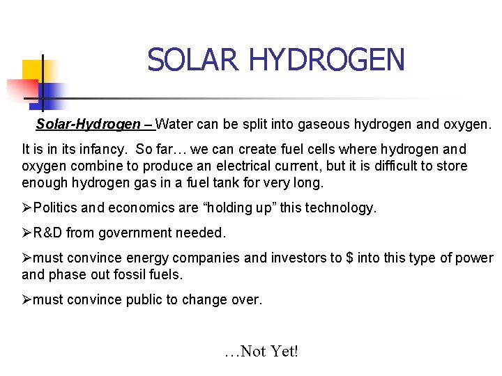 SOLAR HYDROGEN Solar-Hydrogen – Water can be split into gaseous hydrogen and oxygen. It