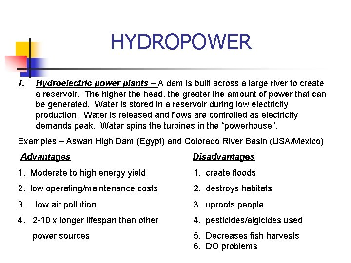 HYDROPOWER 1. Hydroelectric power plants – A dam is built across a large river