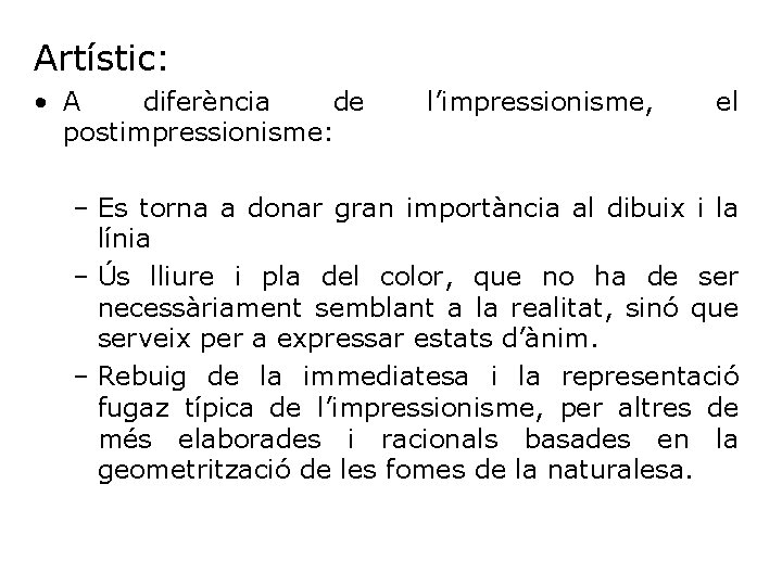 Artístic: • A diferència de postimpressionisme: l’impressionisme, el – Es torna a donar gran