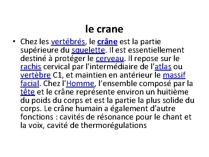 le crane • Chez les vertébrés, le crâne est la partie supérieure du squelette.