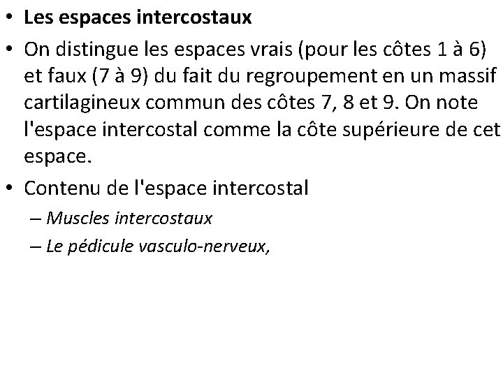  • Les espaces intercostaux • On distingue les espaces vrais (pour les côtes