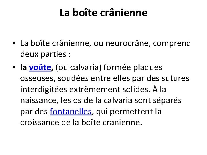 La boîte crânienne • La boîte crânienne, ou neurocrâne, comprend deux parties : •