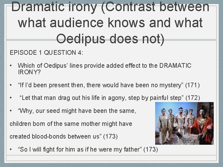 Dramatic irony (Contrast between what audience knows and what Oedipus does not) EPISODE 1