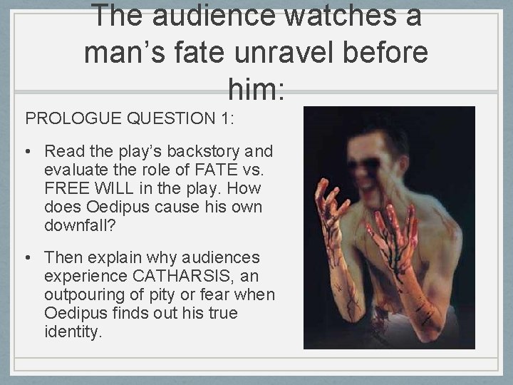 The audience watches a man’s fate unravel before him: PROLOGUE QUESTION 1: • Read