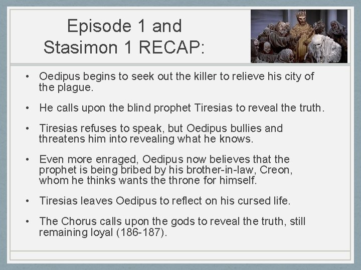 Episode 1 and Stasimon 1 RECAP: • Oedipus begins to seek out the killer