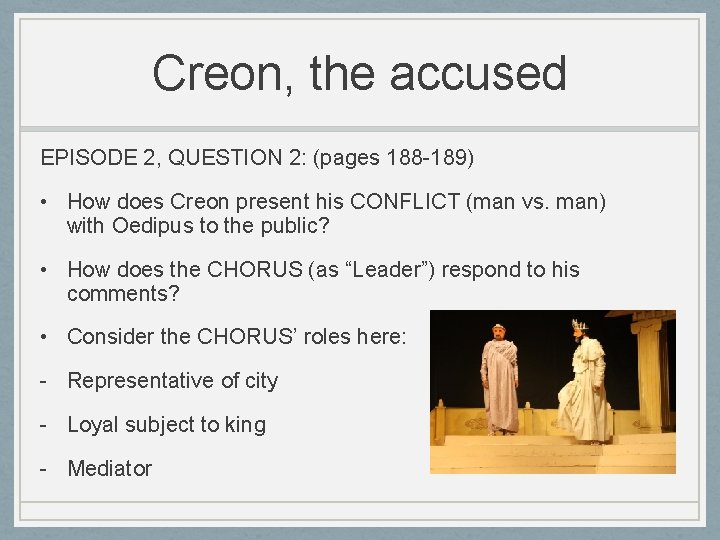 Creon, the accused EPISODE 2, QUESTION 2: (pages 188 -189) • How does Creon