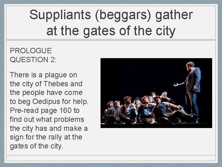 Suppliants (beggars) gather at the gates of the city PROLOGUE QUESTION 2: There is