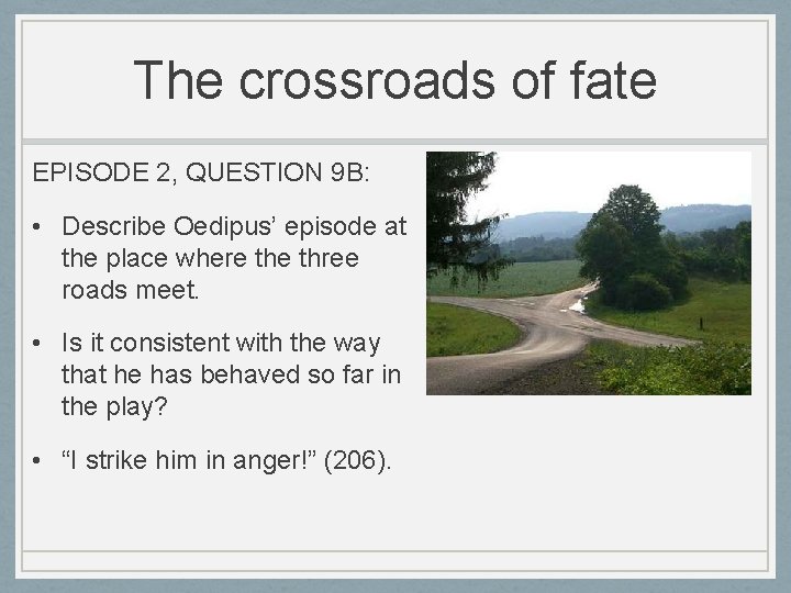 The crossroads of fate EPISODE 2, QUESTION 9 B: • Describe Oedipus’ episode at
