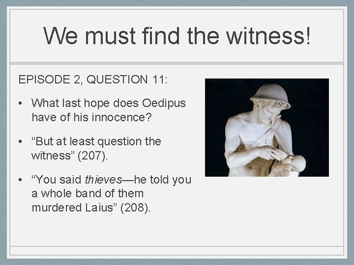 We must find the witness! EPISODE 2, QUESTION 11: • What last hope does