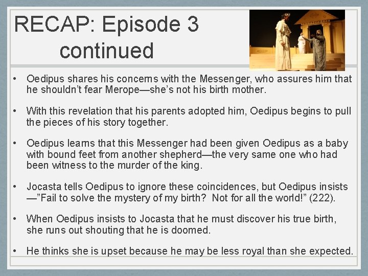 RECAP: Episode 3 continued • Oedipus shares his concerns with the Messenger, who assures