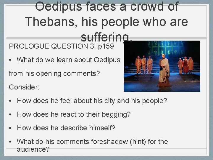 Oedipus faces a crowd of Thebans, his people who are suffering. PROLOGUE QUESTION 3: