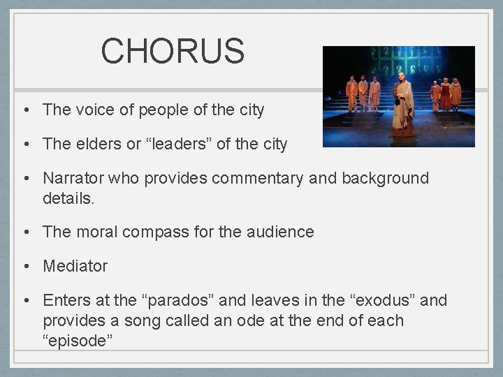 CHORUS • The voice of people of the city • The elders or “leaders”