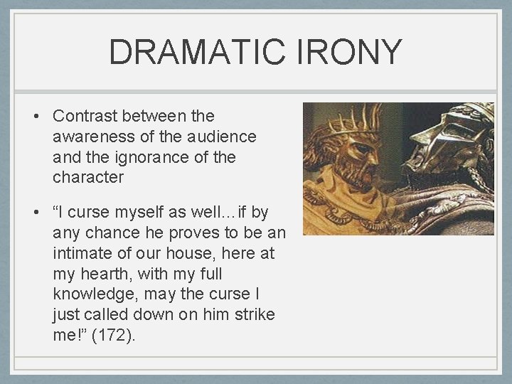 DRAMATIC IRONY • Contrast between the awareness of the audience and the ignorance of