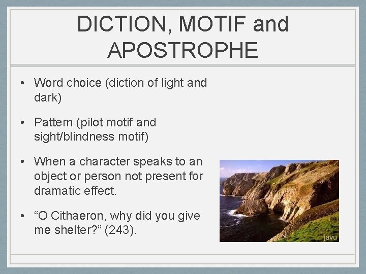 DICTION, MOTIF and APOSTROPHE • Word choice (diction of light and dark) • Pattern