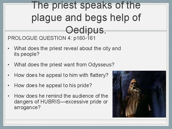 The priest speaks of the plague and begs help of Oedipus. PROLOGUE QUESTION 4: