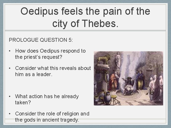 Oedipus feels the pain of the city of Thebes. PROLOGUE QUESTION 5: • How