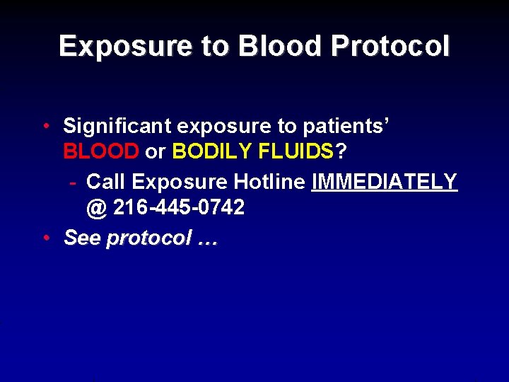 Exposure to Blood Protocol • Significant exposure to patients’ BLOOD or BODILY FLUIDS? -
