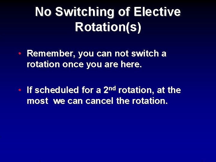 No Switching of Elective Rotation(s) • Remember, you can not switch a rotation once