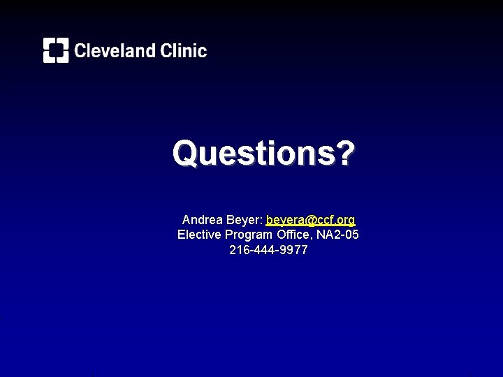 Questions? Andrea Beyer: beyera@ccf. org Elective Program Office, NA 2 -05 216 -444 -9977