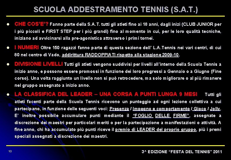 SCUOLA ADDESTRAMENTO TENNIS (S. A. T. ) l CHE COS’E’? Fanno parte della S.