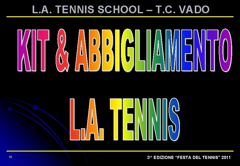 L. A. TENNIS SCHOOL – T. C. VADO 16 3^ EDIZIONE “FESTA DEL TENNIS”