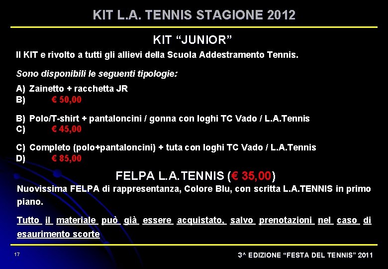 KIT L. A. TENNIS STAGIONE 2012 KIT “JUNIOR” Il KIT e rivolto a tutti
