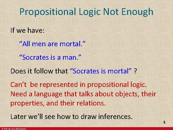 Propositional Logic Not Enough If we have: “All men are mortal. ” “Socrates is