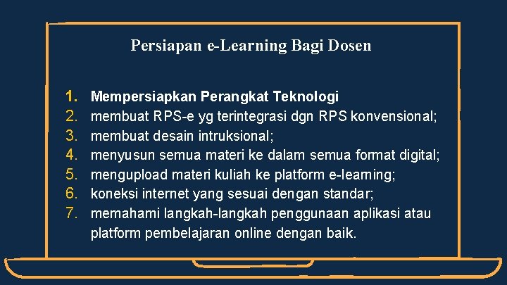 Persiapan e-Learning Bagi Dosen 1. 2. 3. 4. 5. 6. 7. Mempersiapkan Perangkat Teknologi