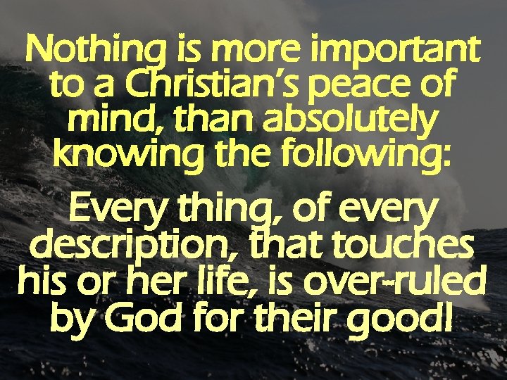 Nothing is more important to a Christian’s peace of mind, than absolutely knowing the